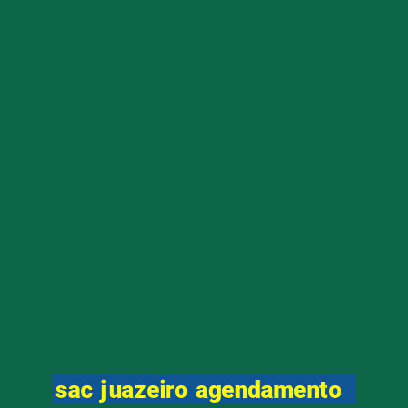 sac juazeiro agendamento